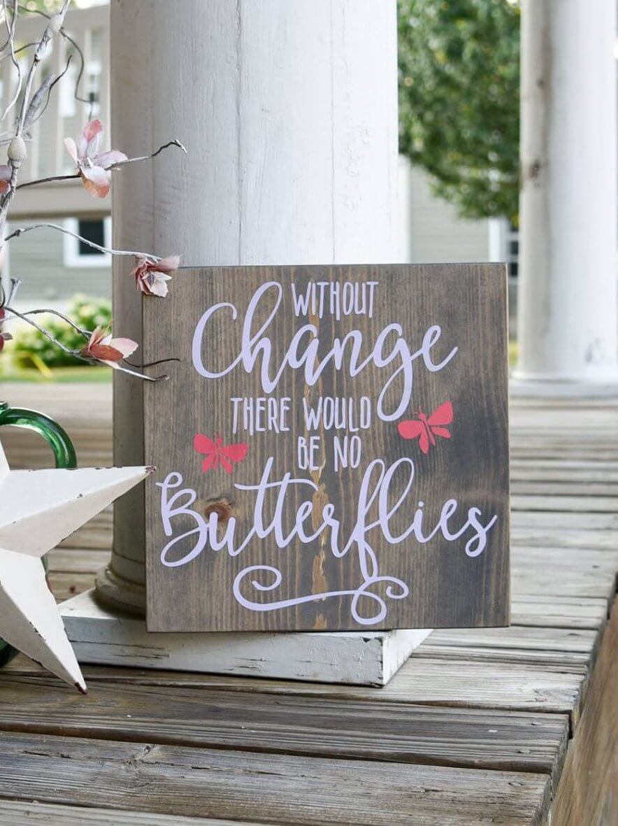 "Without Change There Would Be No Butterflies" Garden Sign